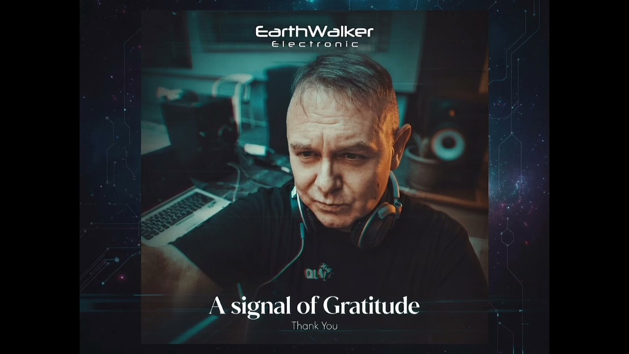 EarthWalker Electronic: Signal of Gratitude 🥰 Thank You to all 🤗 Stay with us 🙏 We love you ♥️