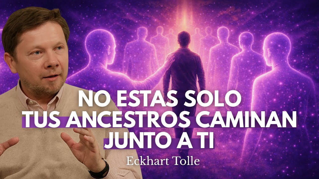 Eckhart Tolle: No Estás Solo, Caminas Con Todos Tus Ancestros Detrás
