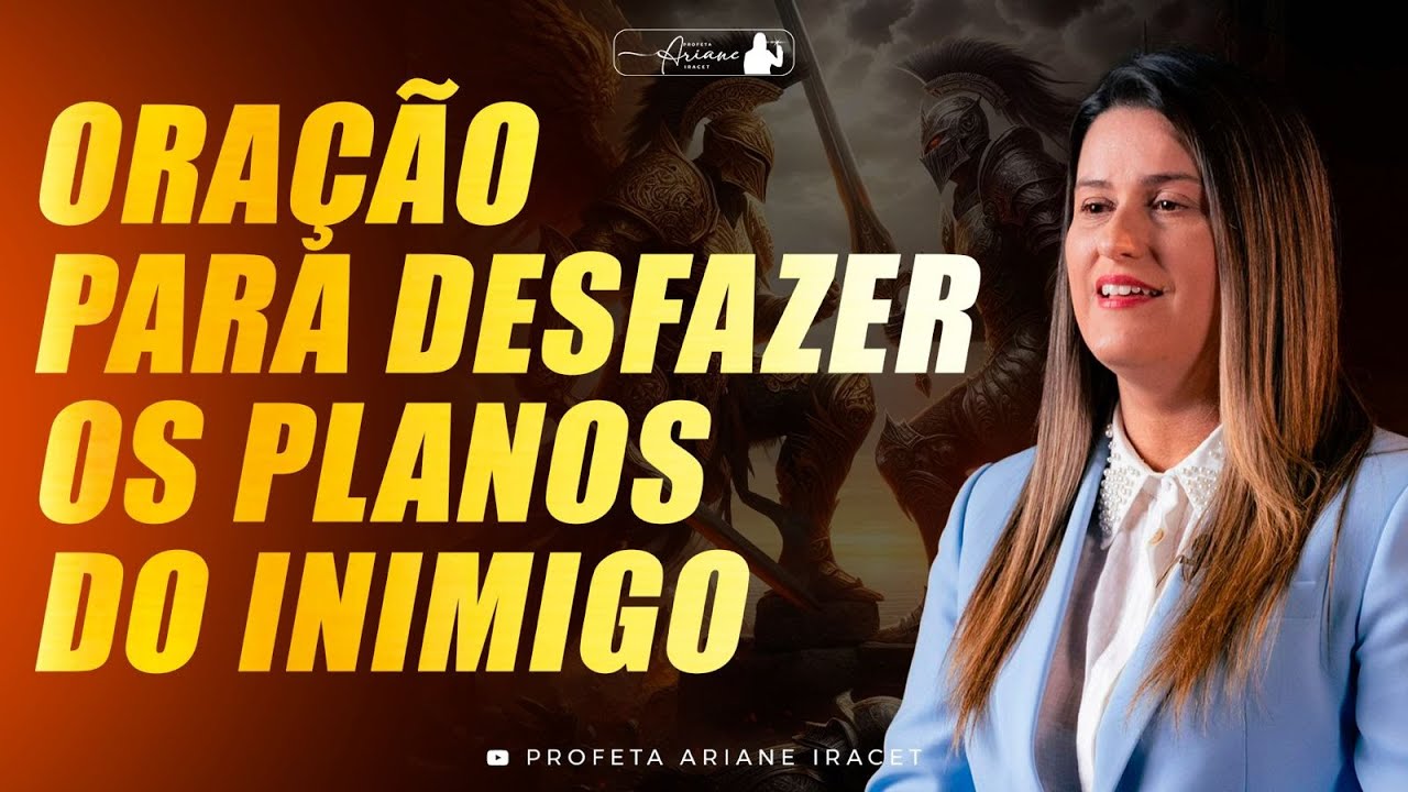 ORAÇÃO PARA DESFAZER OS PLANOS DO INIMIGO @Profeta Ariane Iracet