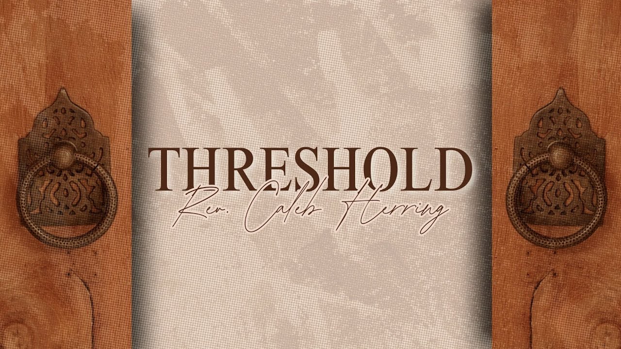 THRESHOLD | Rev. Caleb Herring | 1.11.26 SUN AM