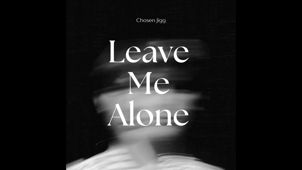 Chosen Jigg - Leave Me Alone (Official Audio)