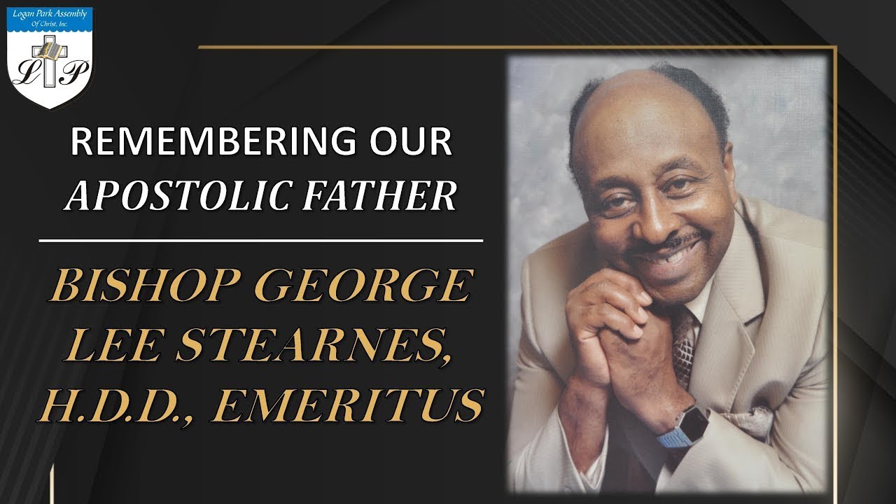 The Funeral Service Of Bishop George L. Stearnes, H.D.D., Emeritus | Logan Park Assembly of Christ