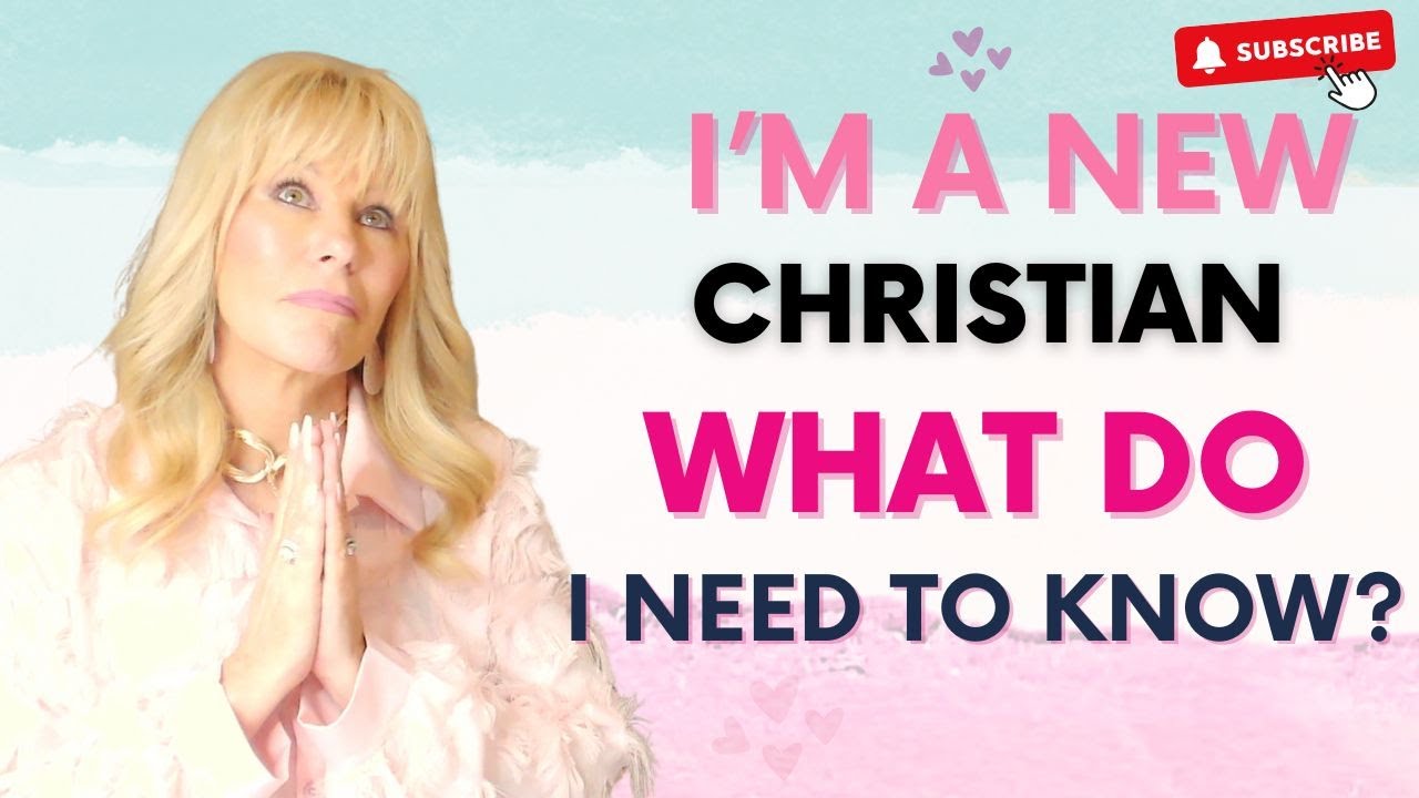 I'm a new Christian, what do I need to know?