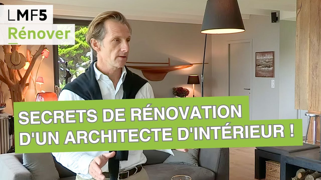 Les secrets de r&eacute;novation d'un architecte d'int&eacute;rieur ! - LMF5