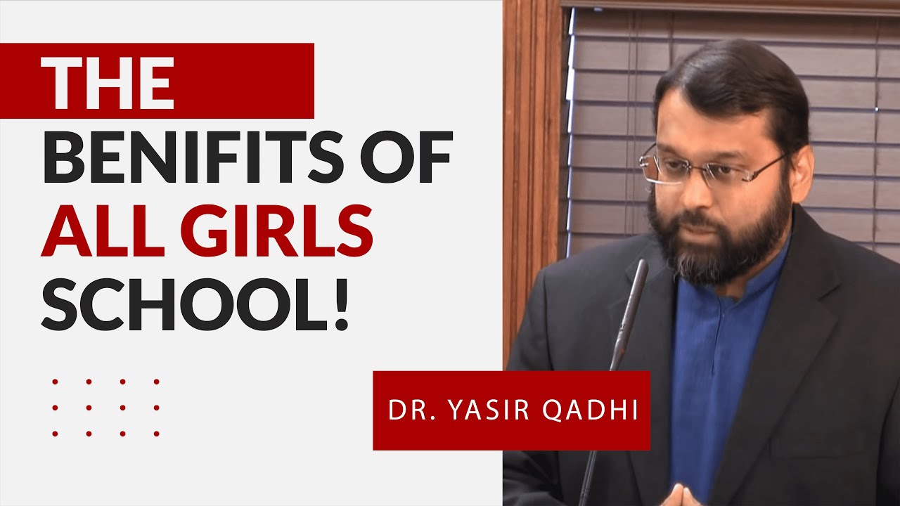 The Benefits Of All-Girls School - @YasirQadhi