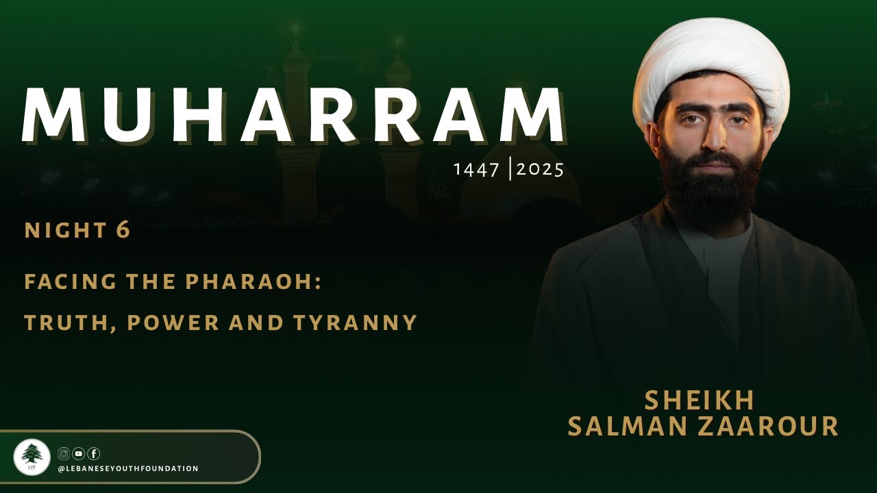 MUHARRAM 1447 /2025 NIGHT 6: FACING THE PHARAOH: TRUTH, POWER, AND TYRANNY