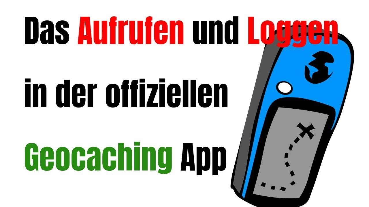 Das Aufrufen und Loggen in der offiziellen Geocaching App