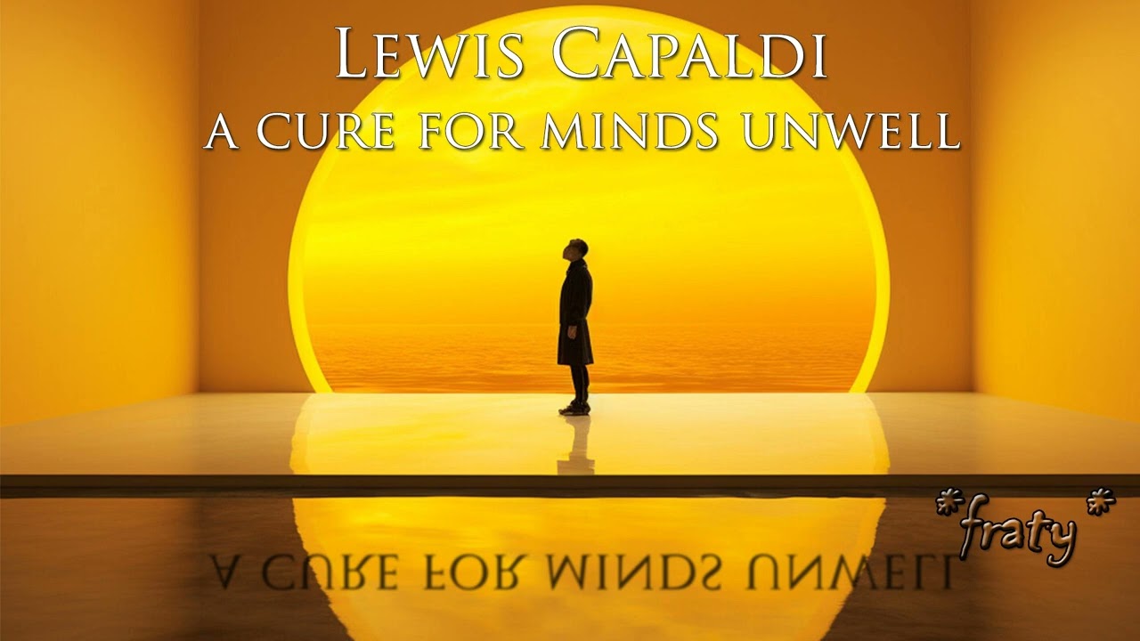 Lewis Capaldi - A Cure For Minds Unwell