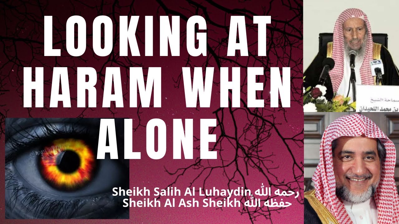 LOOKING AT HARAM When ALONE THEN Repenting - LIGHT of HEART GOES Away - Sh. Luhaydin & Sh. Al Ash