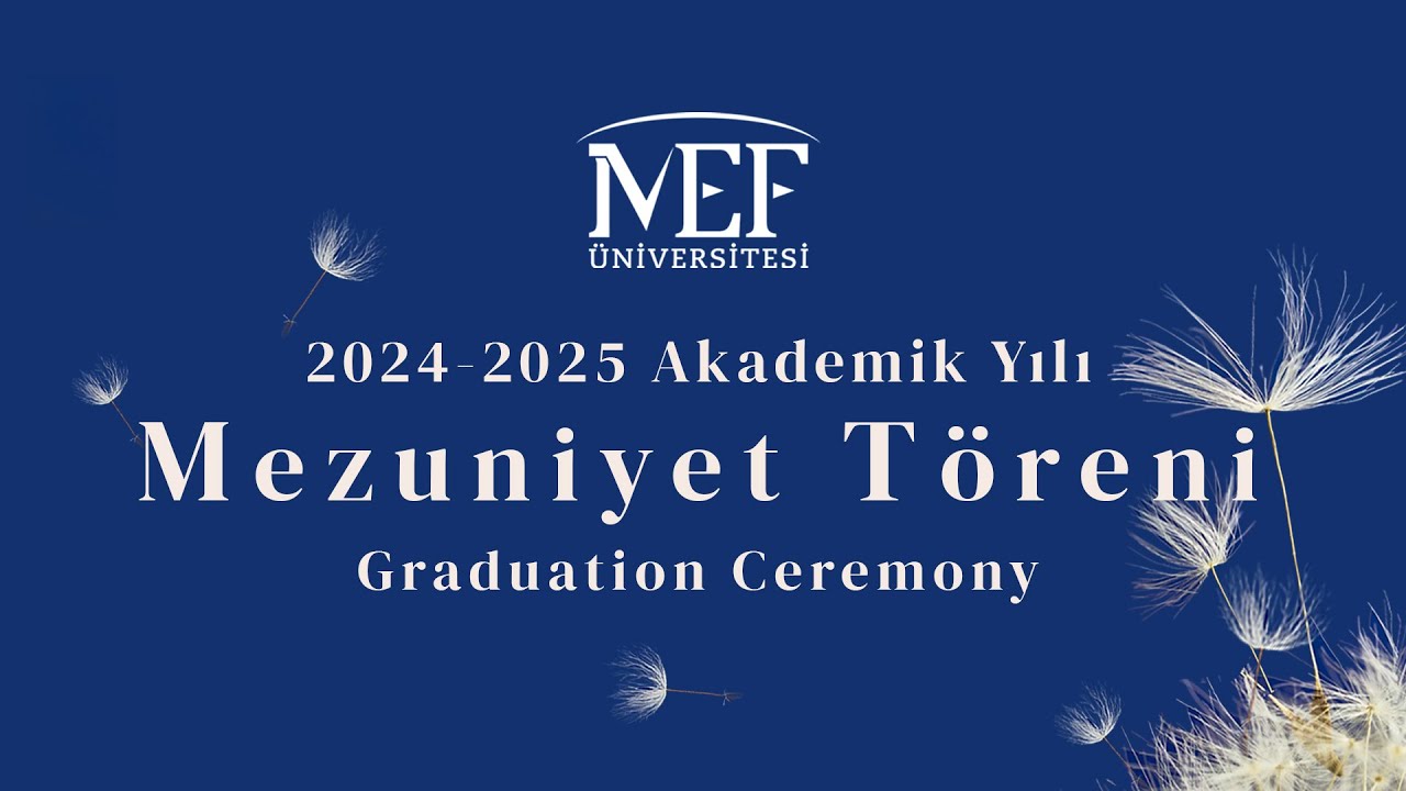 MEF Üniversitesi 2024 - 2025 Akademik Yılı Mezuniyet Töreni