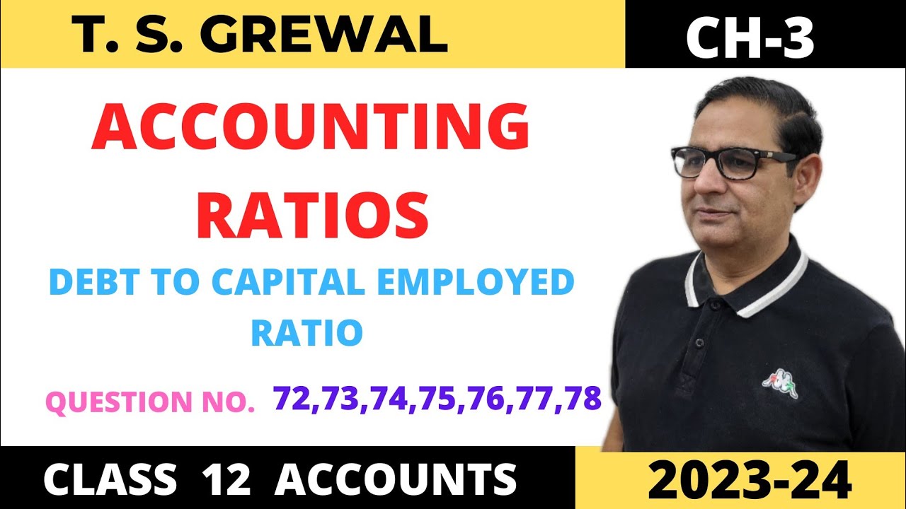 ACCOUNTING RATIOS T.S.GREWAL CH-3 (Debt to Capital Employed Ratio) Que No-72,73,74,75,76,77,78