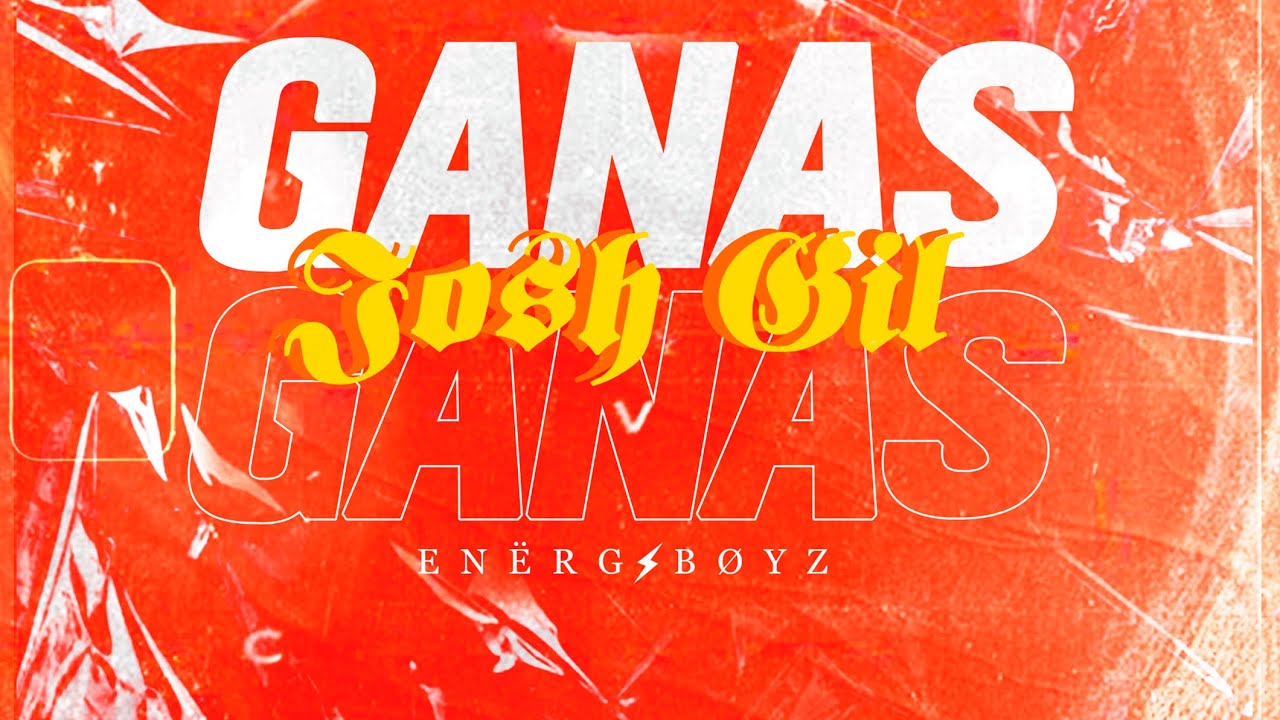 Ganas - Josh Gil ( ENERGY BOYZ )