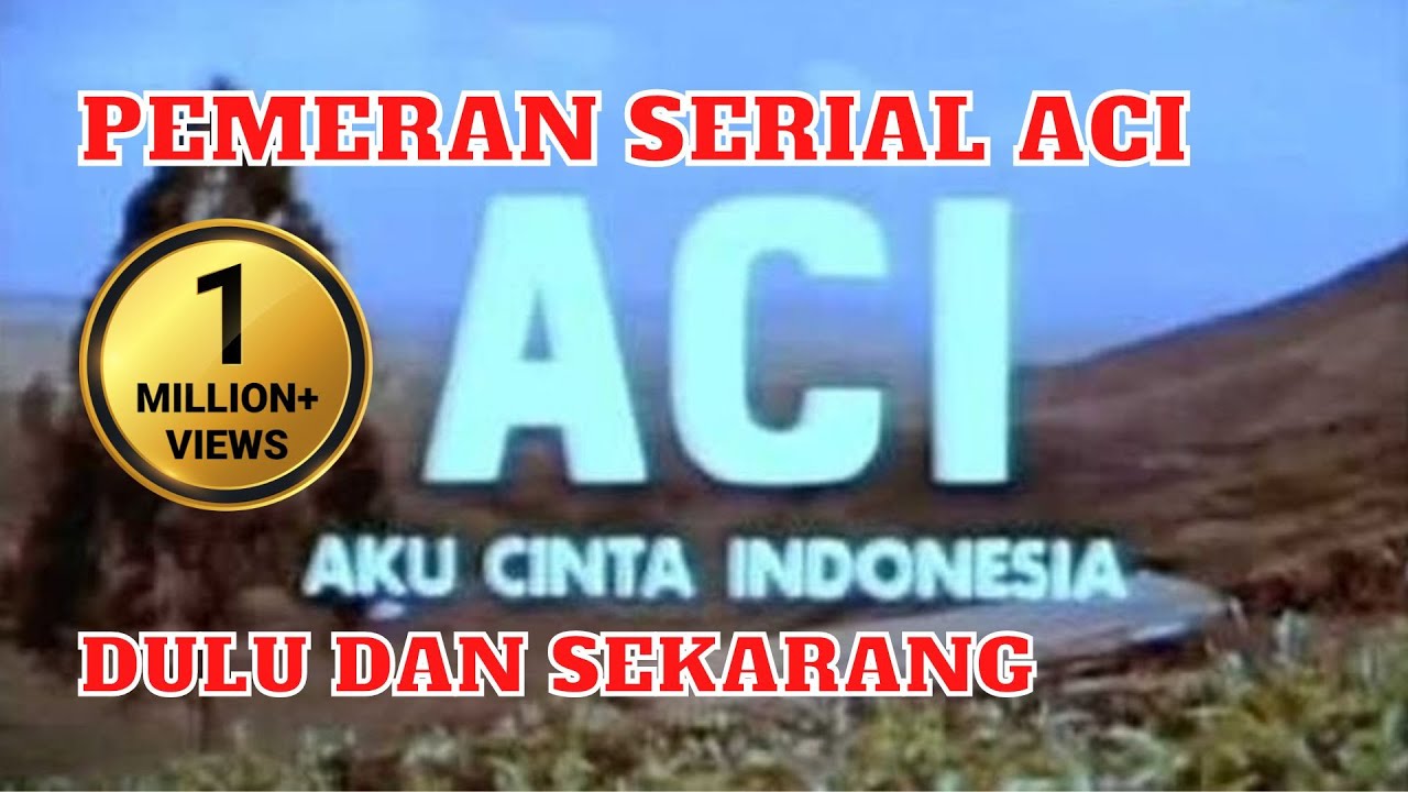 Pemeran ACI (Aku Cinta Indonesia) - Dulu dan Sekarang