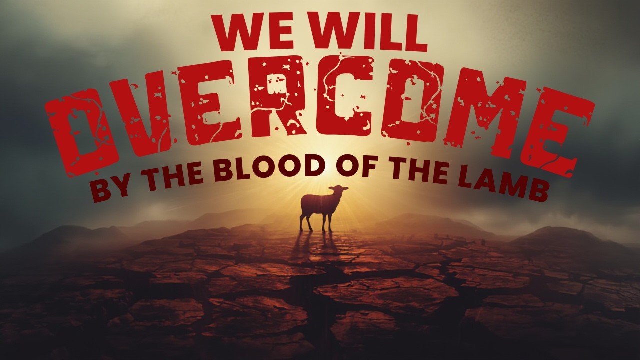 WE WILL OVERCOME BY THE BLOOD OF THE LAMB1