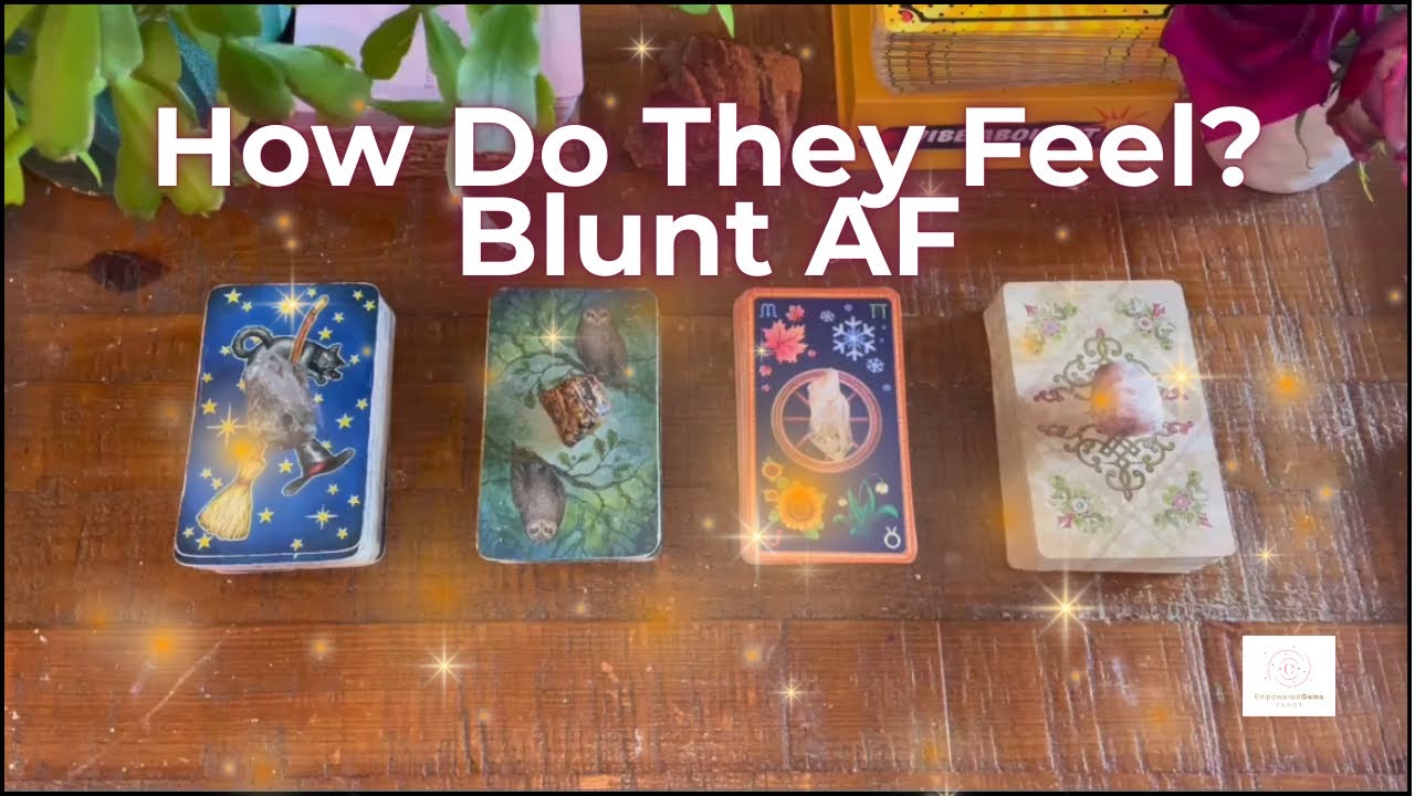 Pick-a-Card: How Do They Feel? Blunt AF!