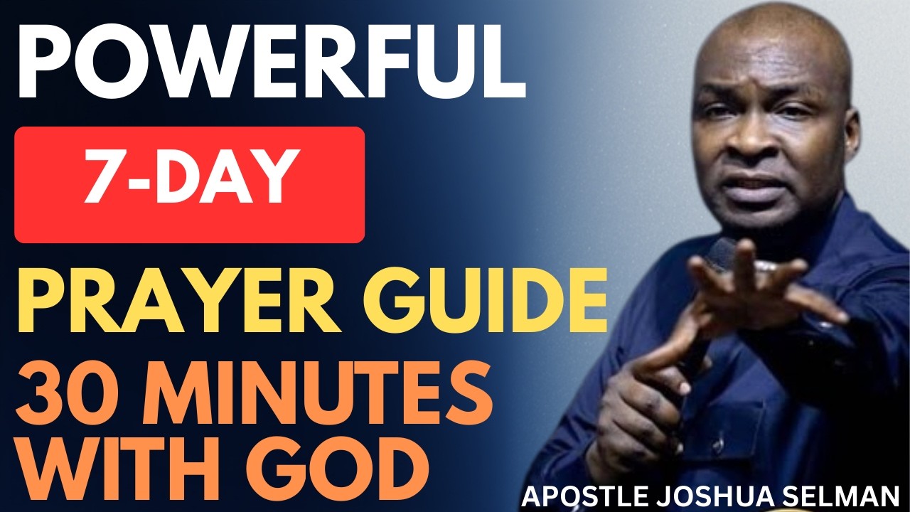 FOLLOW THIS POWERFUL 7-DAY PRAYER GUIDE AND WATCH YOUR LIFE CHANGE | APOSTLE JOSHUA SELMAN