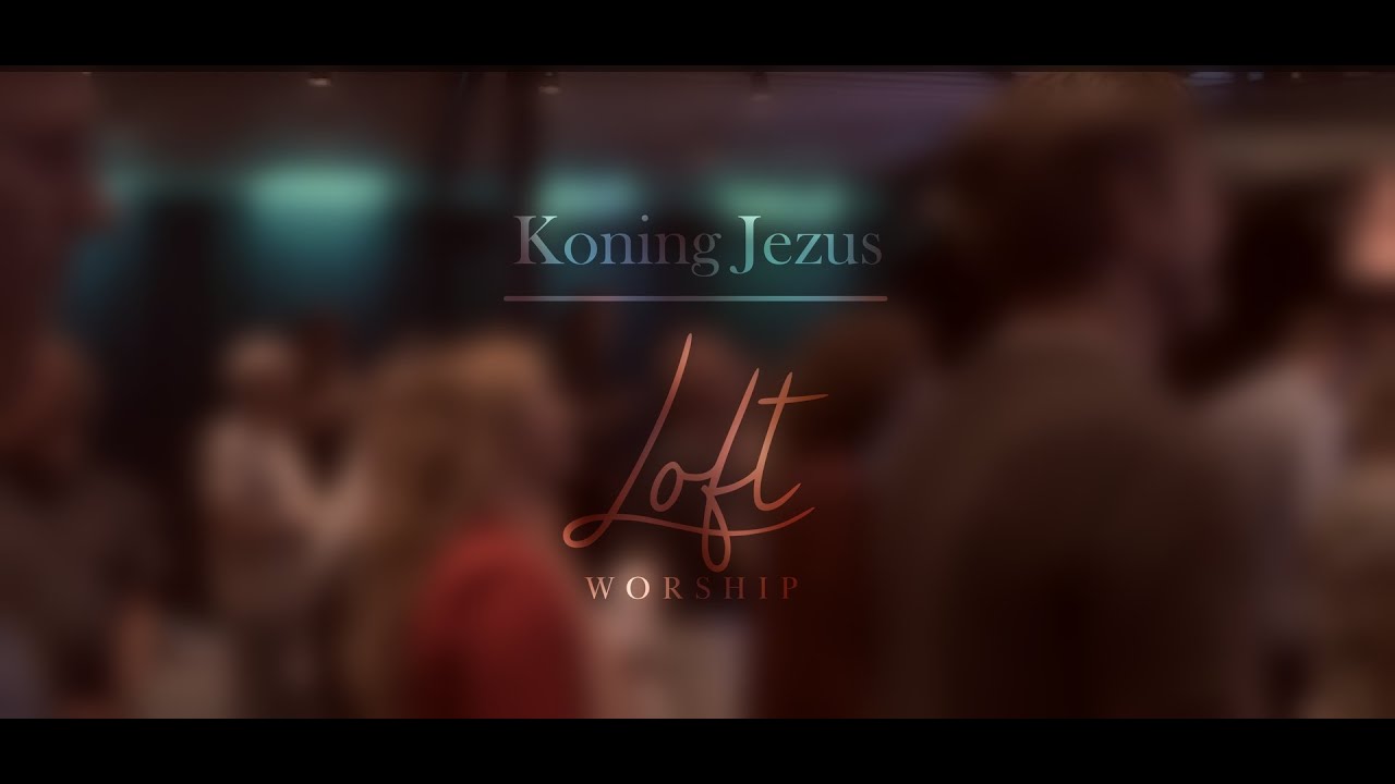 Loft Worship | Koning Jezus | Ft. Henriët Brouwer