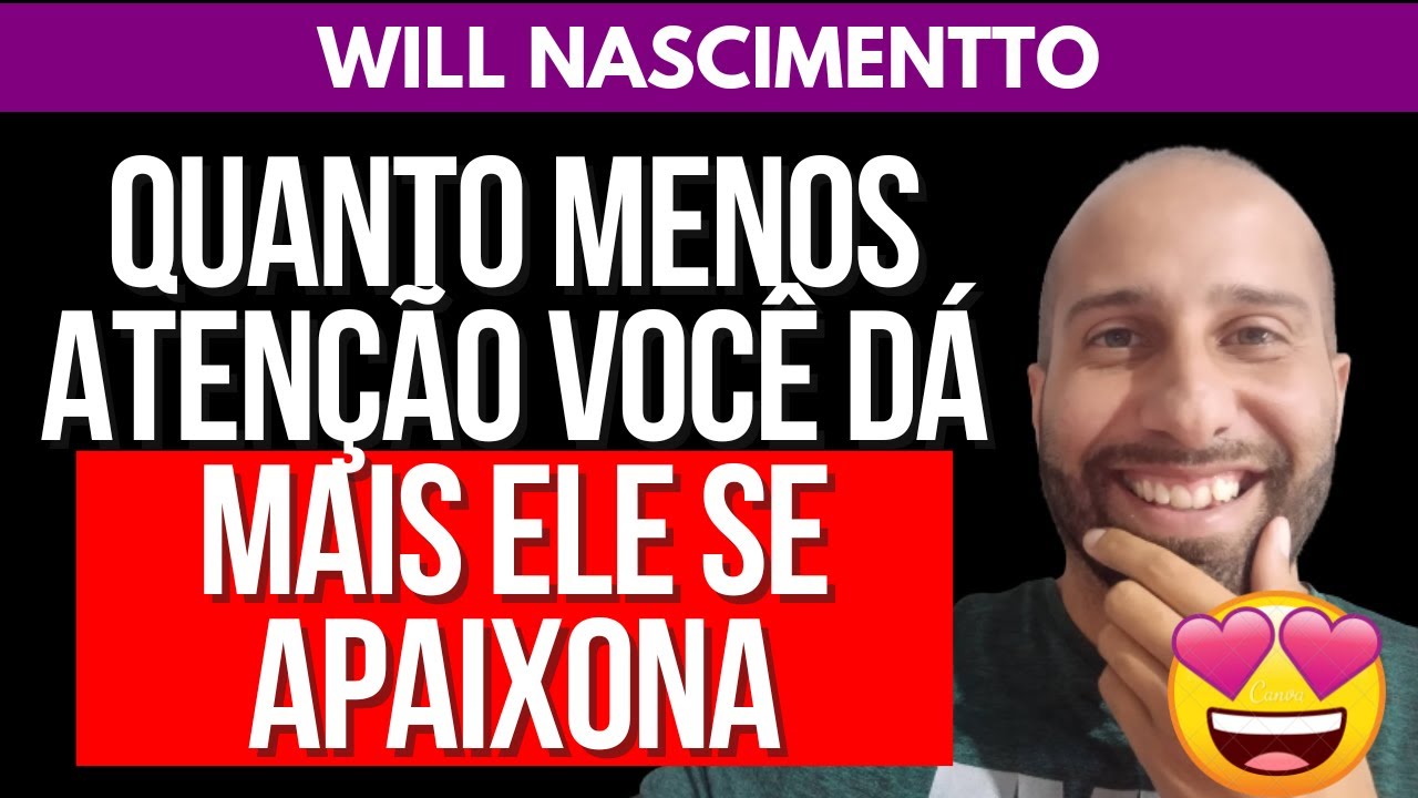 QUANTO MENOS ATENÇÃO VOCÊ DÁ, MAIS ELE SE APAIXONA | Will Nascimentto