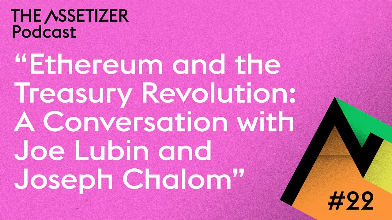 Ethereum and the Treasury Revolution:  A Conversation with Joe Lubin and Joseph Chalom