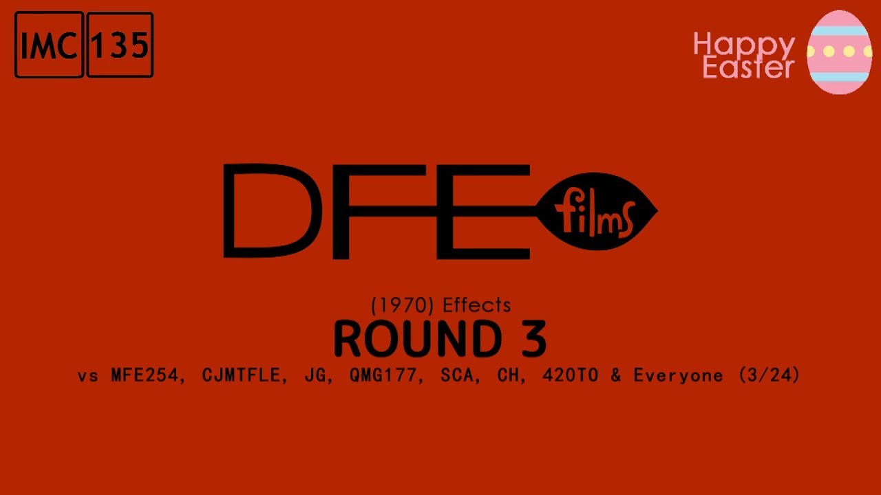 DFE Films (1970) Effects Round 3 vs MFE254, CJMTFLE, JG, QMG177, SCA, CH, 420TO & Everyone (3⁄24)