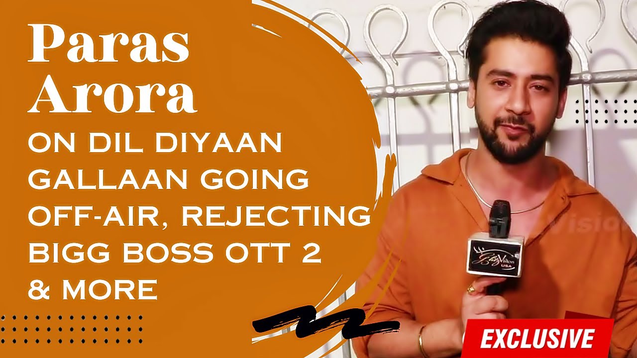 EXCLUSIVE! Paras Arora ON Whether He Rejected Bigg Boss OTT 2 Because Of Jiya Shankar & More