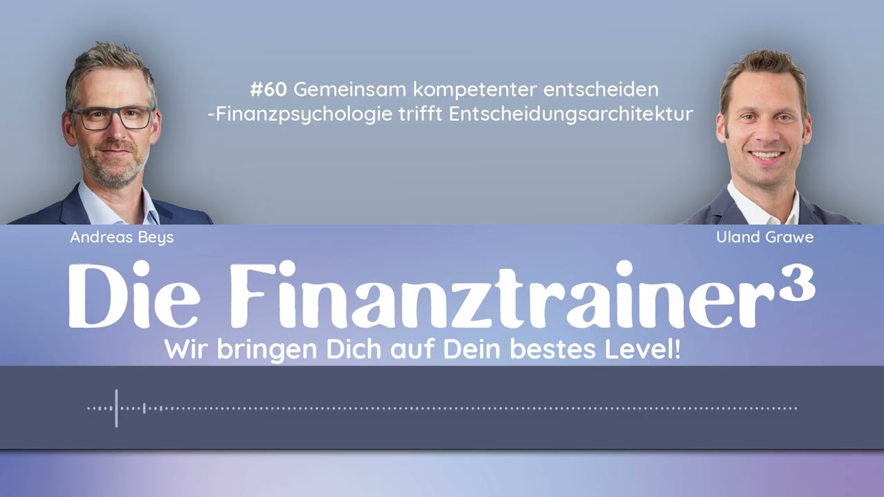 #60 Gemeinsam kompetenter entscheiden - Finanzpsychologie trifft Entscheidungscharakter