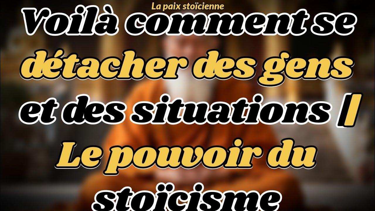 Voilà comment se détacher des gens et des situations | Le pouvoir du stoïcisme