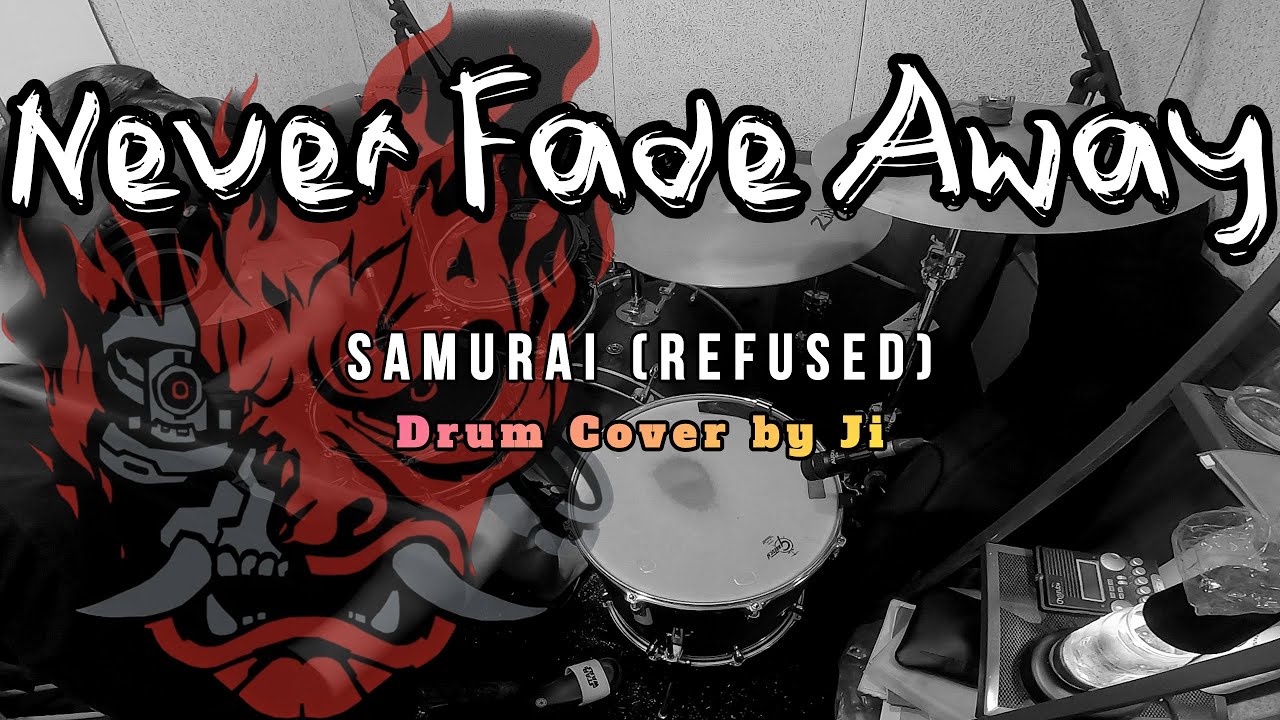 SAMURAI (REFUSED) - NEVER FADE AWAY | DRUM COVER BY JI