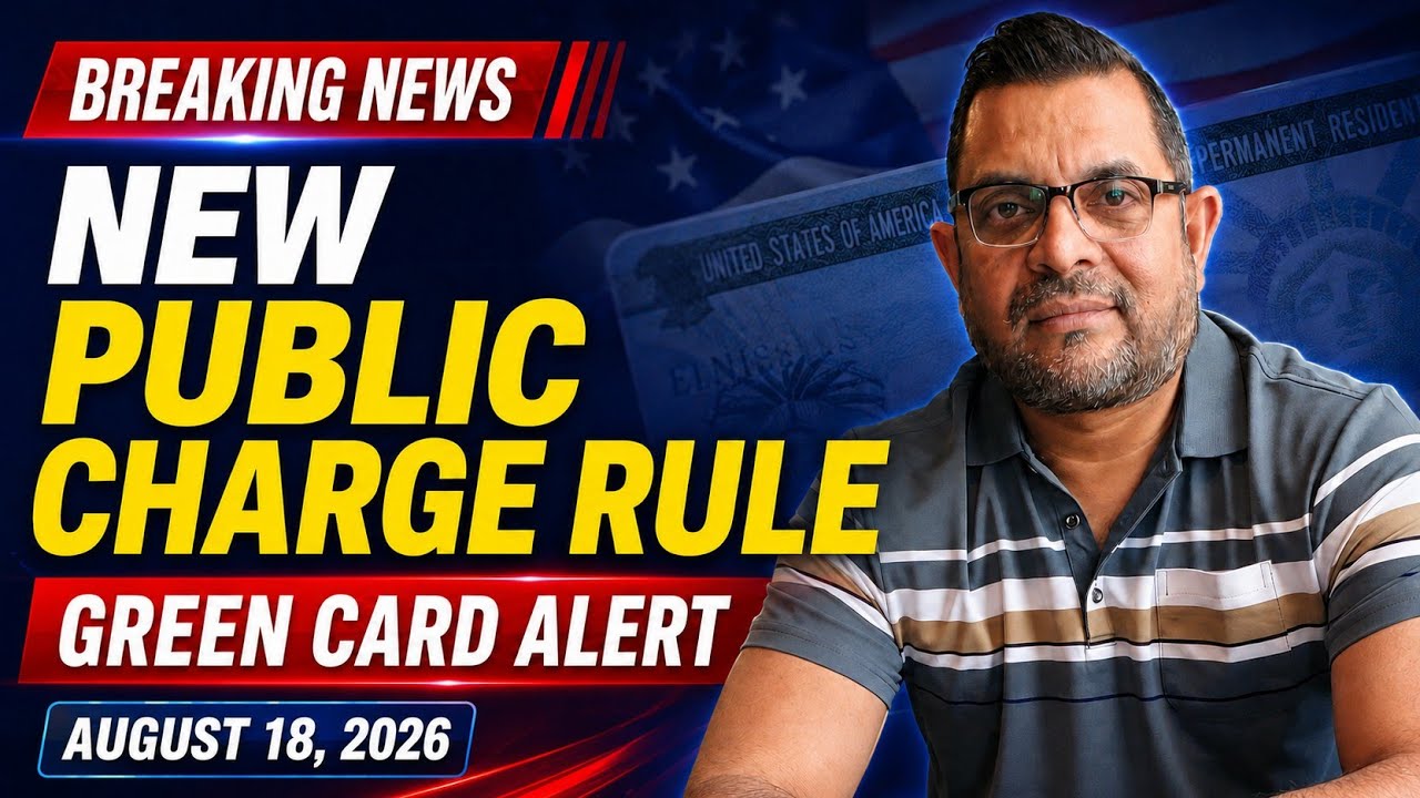 Breaking Immigration News: Public Charge Changes for Green Card Applicants | August 18, 2026