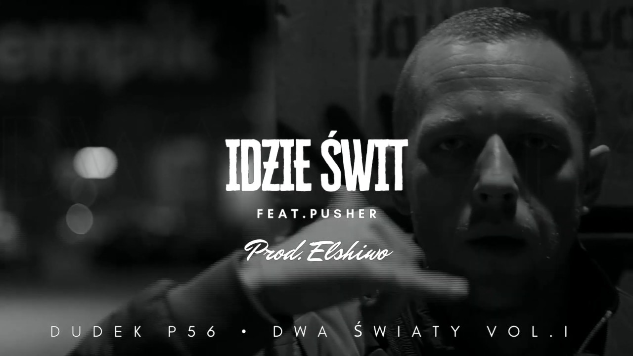 DUDEK P56 - IDZIE ŚWIT  FEAT PUSHER  PROD.ELSHIWO