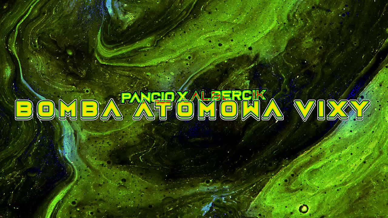 Pancio-Albercik - @Bomba Atomowa Vixy !