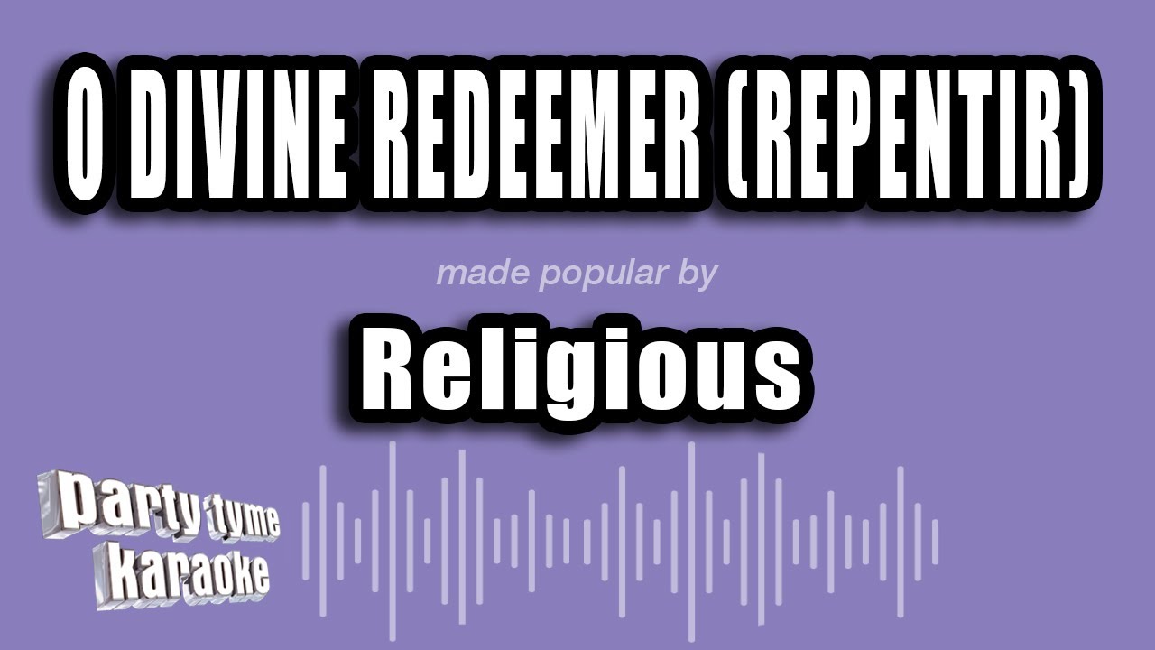 Religious - O Divine Redeemer (Repentir) (Karaoke Version)