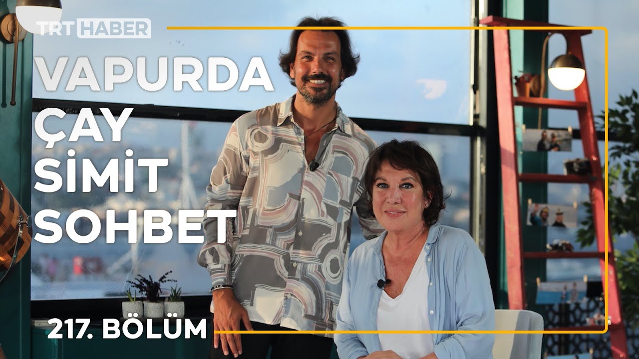 Vapurda &Ccedil;ay Simit Sohbet 217. B&ouml;l&uuml;m - Oya Başar