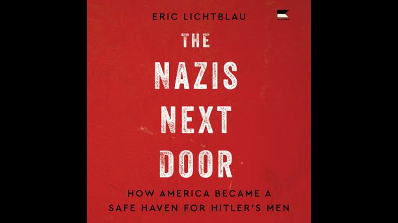 Nazis Next Door: How America Became a Safe Haven for Hitler&rsquo;s Men - Eric Lichtblau