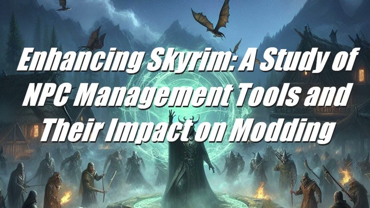 [TTS] Enhancing Skyrim: A Study of NPC Management Tools and Their Impact on Modding
