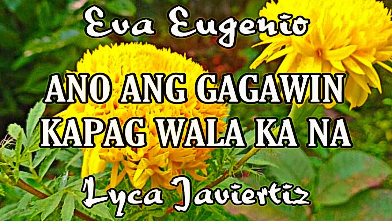 Ano Ang Gagawin Kapag Wala Ka Na - Eva Eugenio | Lyca Javiertiz | Lyrics