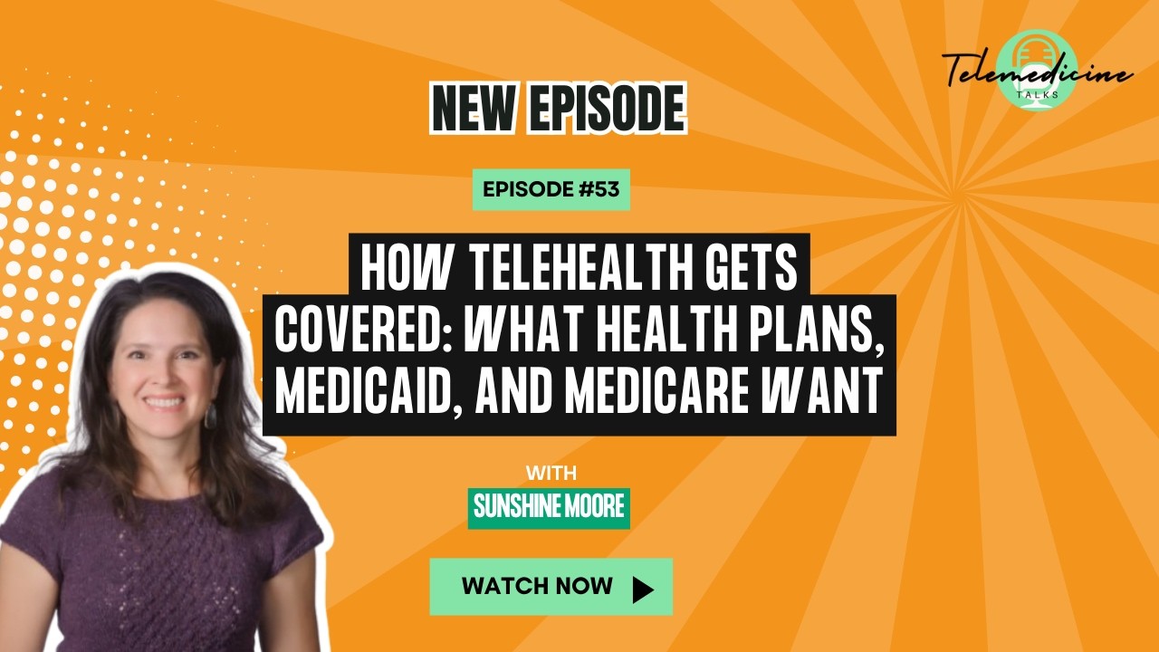 How Telehealth Gets Covered: What Health Plans, Medicaid, and Medicare Want