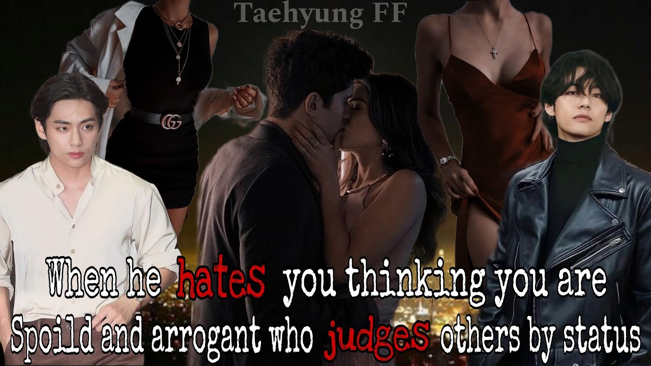 When he hates you thinking you are spoild and arrogant who judge others by status||Taehyung FF||#bts