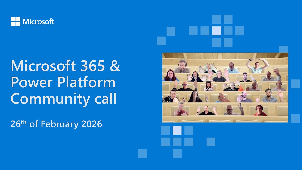 Microsoft 365 & Power Platform community call - 26th of February 2026