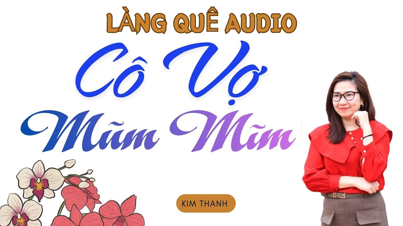 LÀNG QUÊ AUDIO:CÔ VỢ MŨM MĨM | TỔNG HỢP TRUYỆN HAY MC KIM THANH.