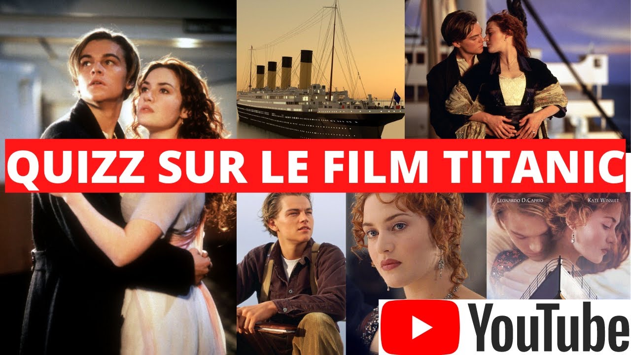 QUIZZ SUR LE FILM TITANIC ! ES-TU INCOLLABE SUR LE FILM TITANIC ??