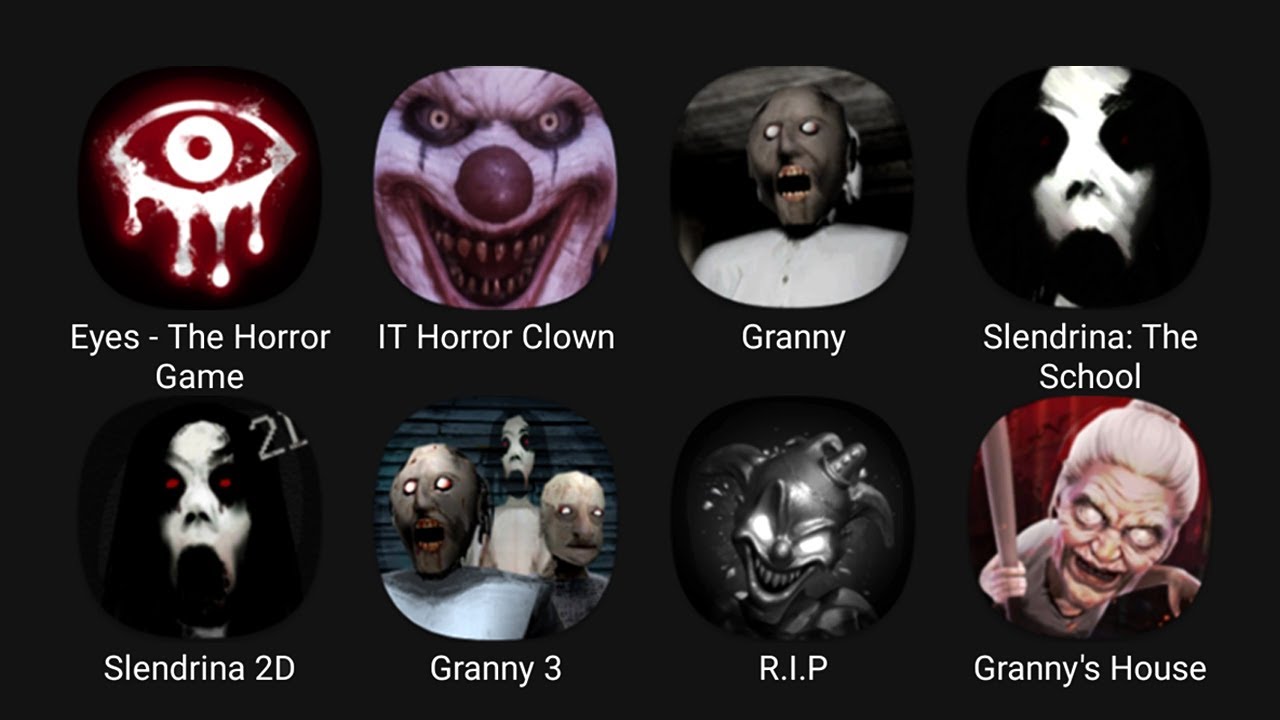 Eyes - The Horror Game, IT Horror Clown, Granny, Slendrina: The School, Slendrina 2D, Granny 3,R.I.P
