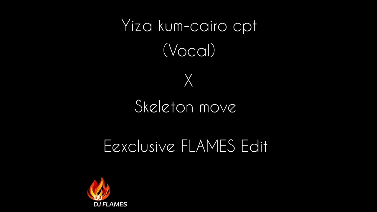 DJ FLAMES-YIZA KUM X SKELETON MOVE 