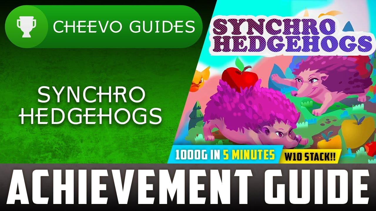 Synchro Hedgehogs - Achievement / Trophy Guide (Xbox/W10) **1000G IN 5 MINUTES** (x2 w/ W10 STACK)
