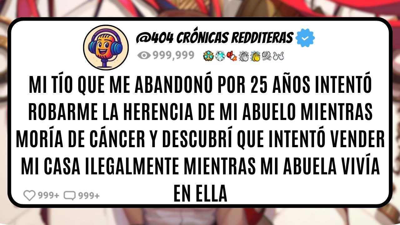 Mi TÍO que me ABANDONÓ por 25 AÑOS Intentó ROBARME la HERENCIA de mi ABUELO Mientras MORÍA de Cáncer