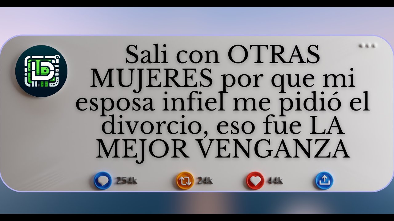Sali con OTRAS MUJERES por que mi esposa infiel me pidió el divorcio, eso fue LA MEJOR VENGANZA