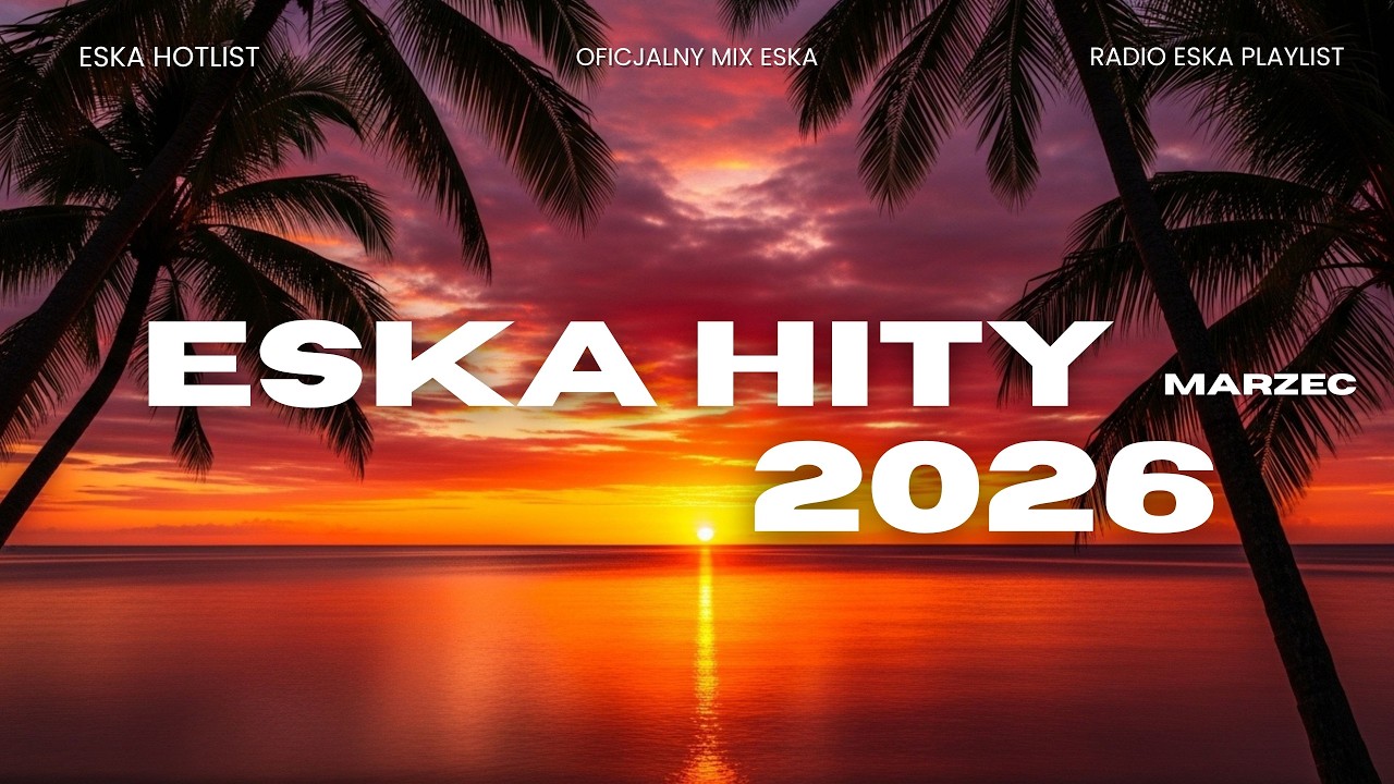 Nowe Eska Hity 2026 * Hity Marzec 2026 * Największe Radiowe Hity 2026