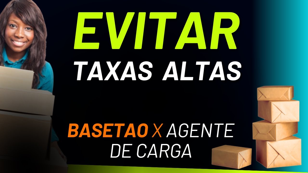 Como Evitar Taxas Altas Na Alf&acirc;ndega Ao Enviar Com Basetao e Agente de Carga