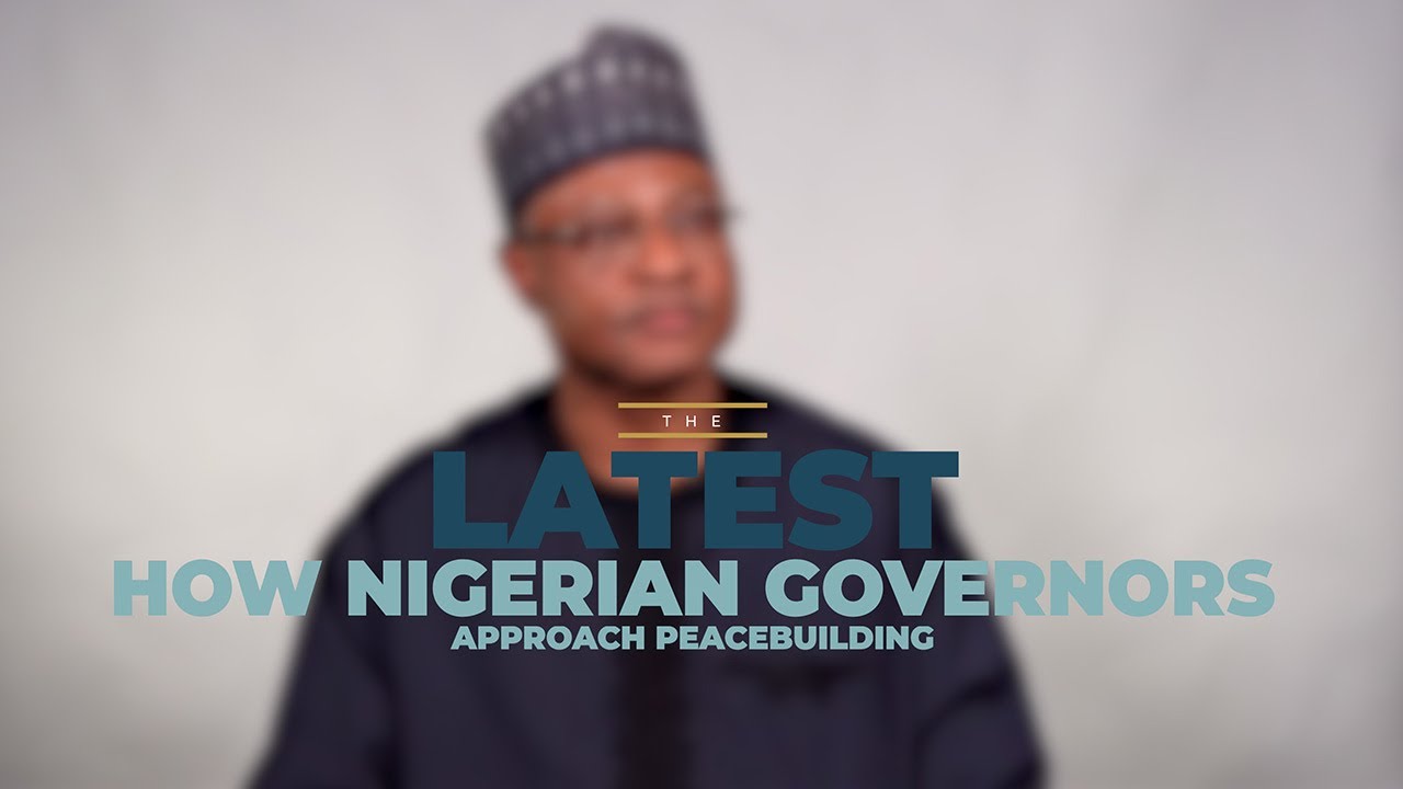 The Latest: How Nigeria’s State Governors Approach Peacebuilding