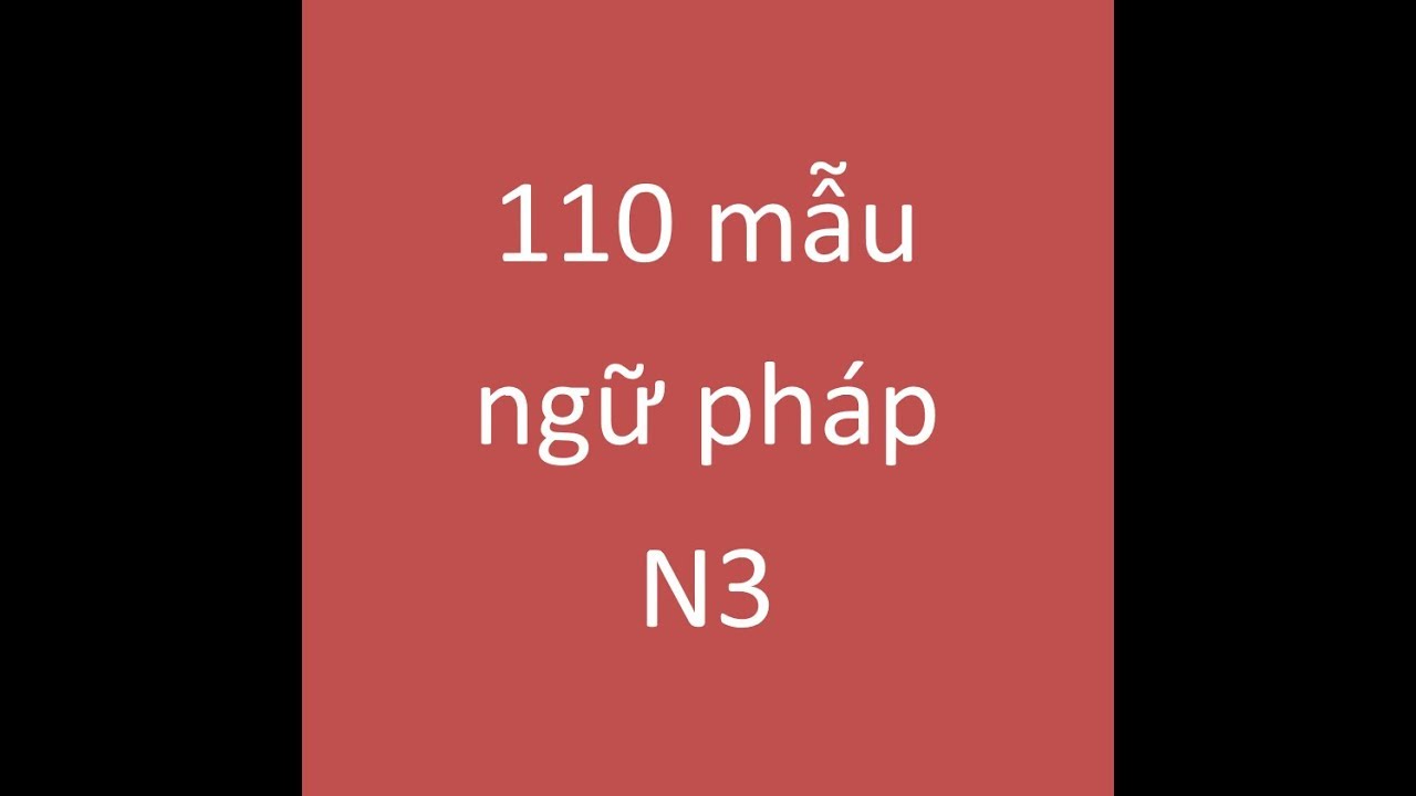 Nhớ toàn bộ ngữ pháp N3 trong 1 video